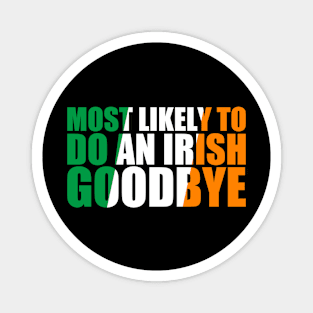 Most Likely To Do An Irish Goodbye Magnet